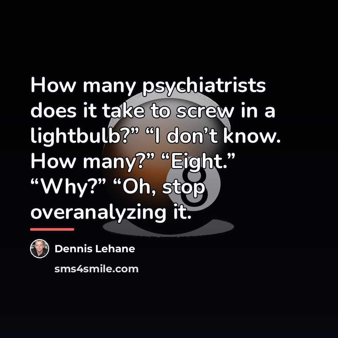 “How many psychiatrists does it take to screw in a…” quote by Dennis Lehane