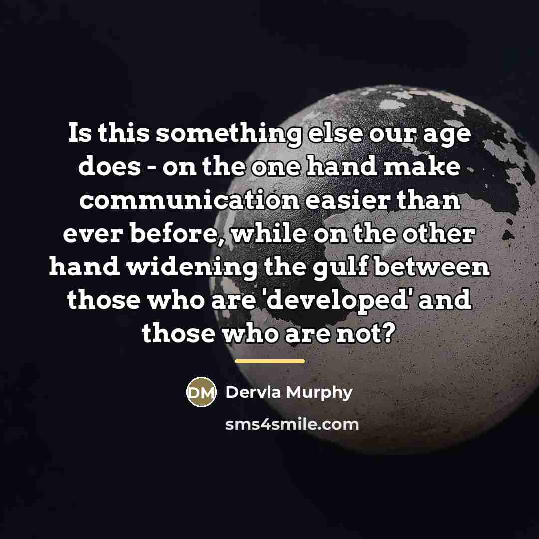 “Is this something else our age does - on the…” quote by Dervla Murphy