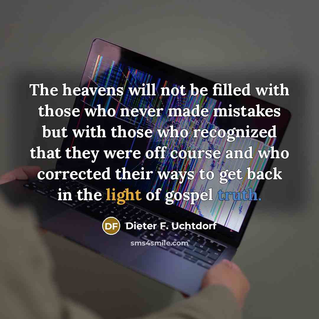 “The heavens will not be filled with those who never…” quote by Dieter F. Uchtdorf