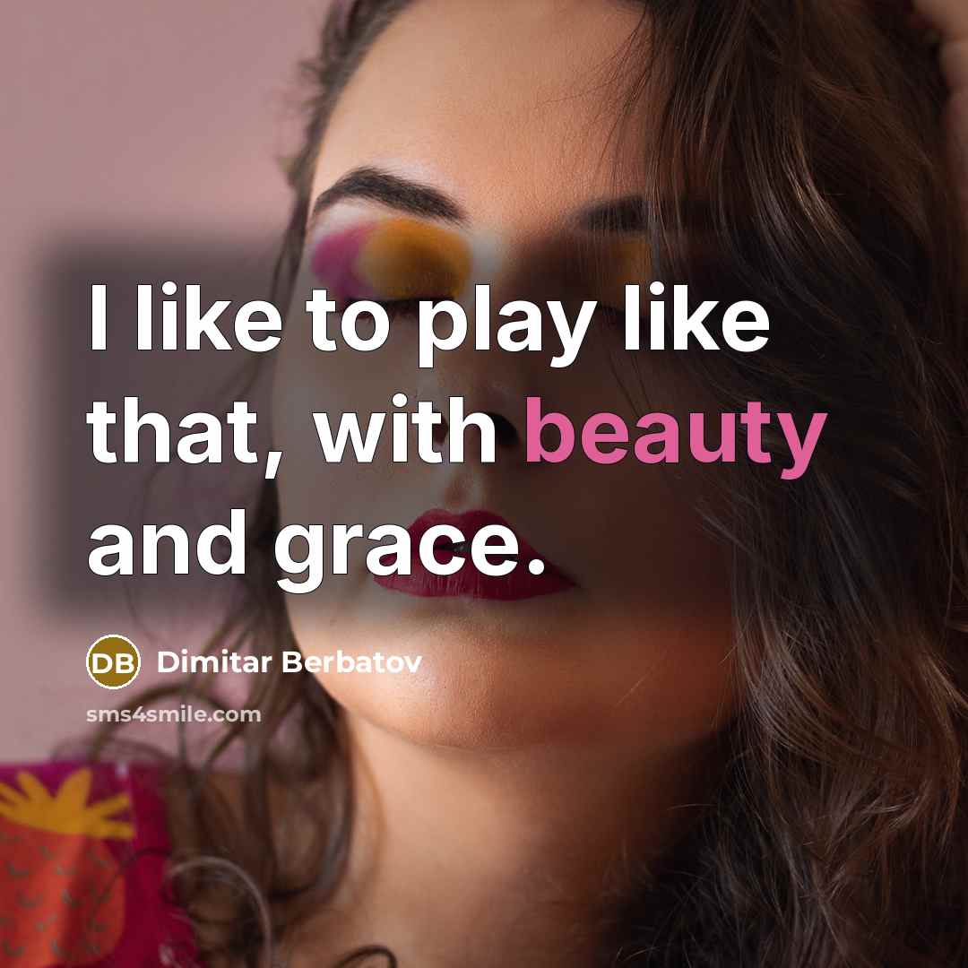 “I like to play like that, with beauty and grace.…” quote by Dimitar Berbatov