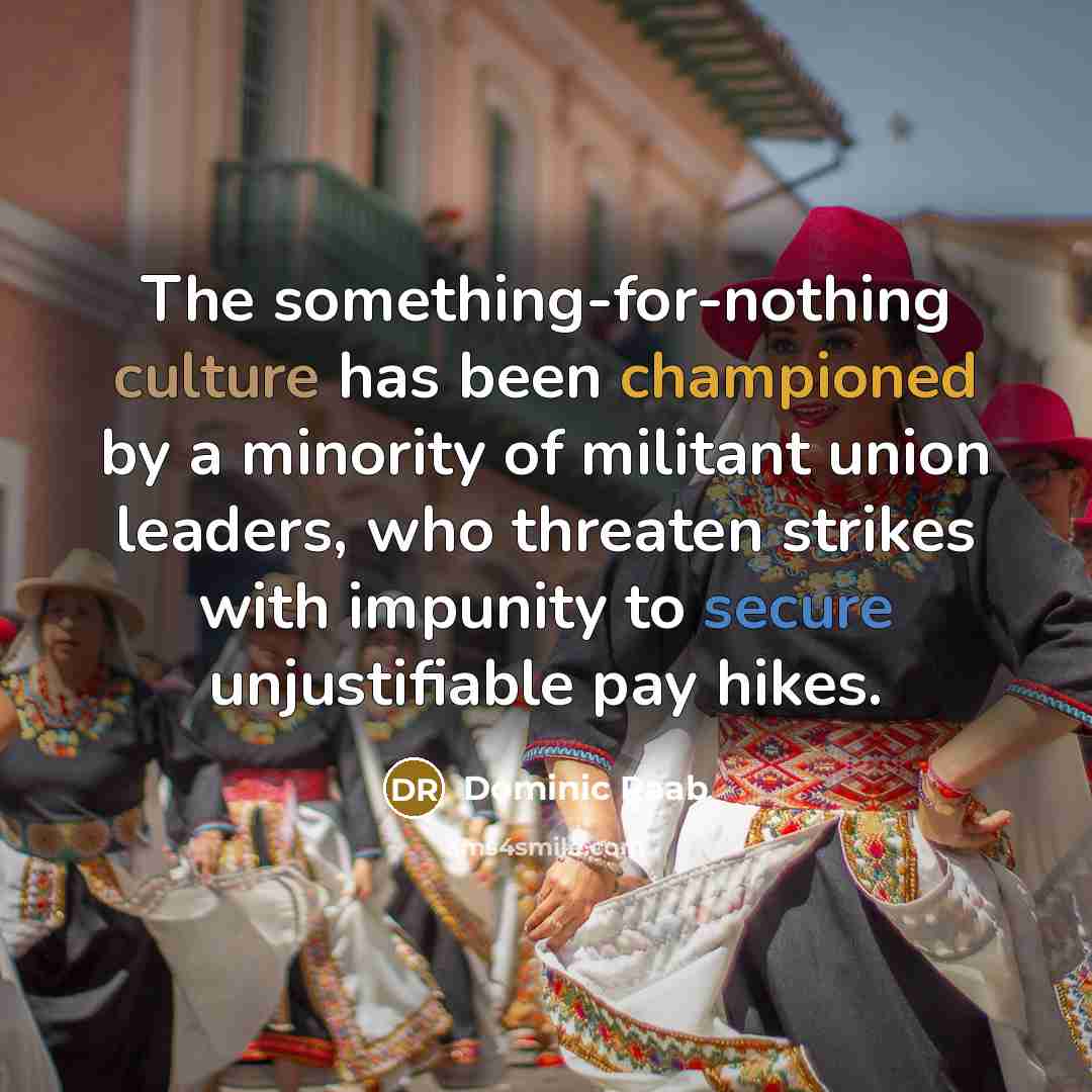 “The something-for-nothing culture has been championed by a minority of…” quote by Dominic Raab