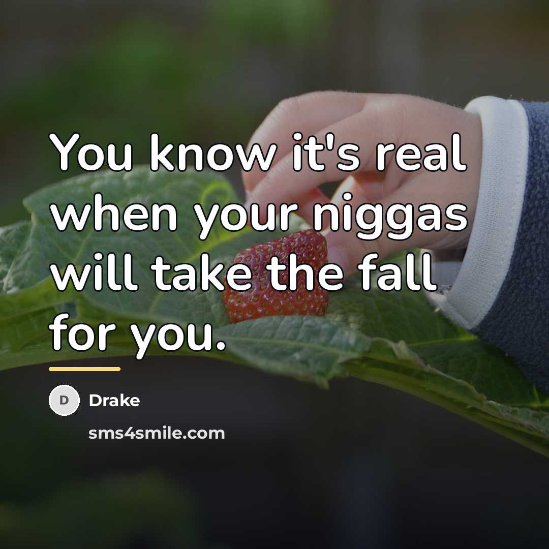 “You know it's real when your niggas will take the…” quote by Drake