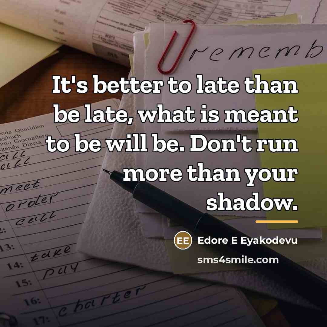 “It's better to late than be late, what is meant…” quote by Edore E Eyakodevu