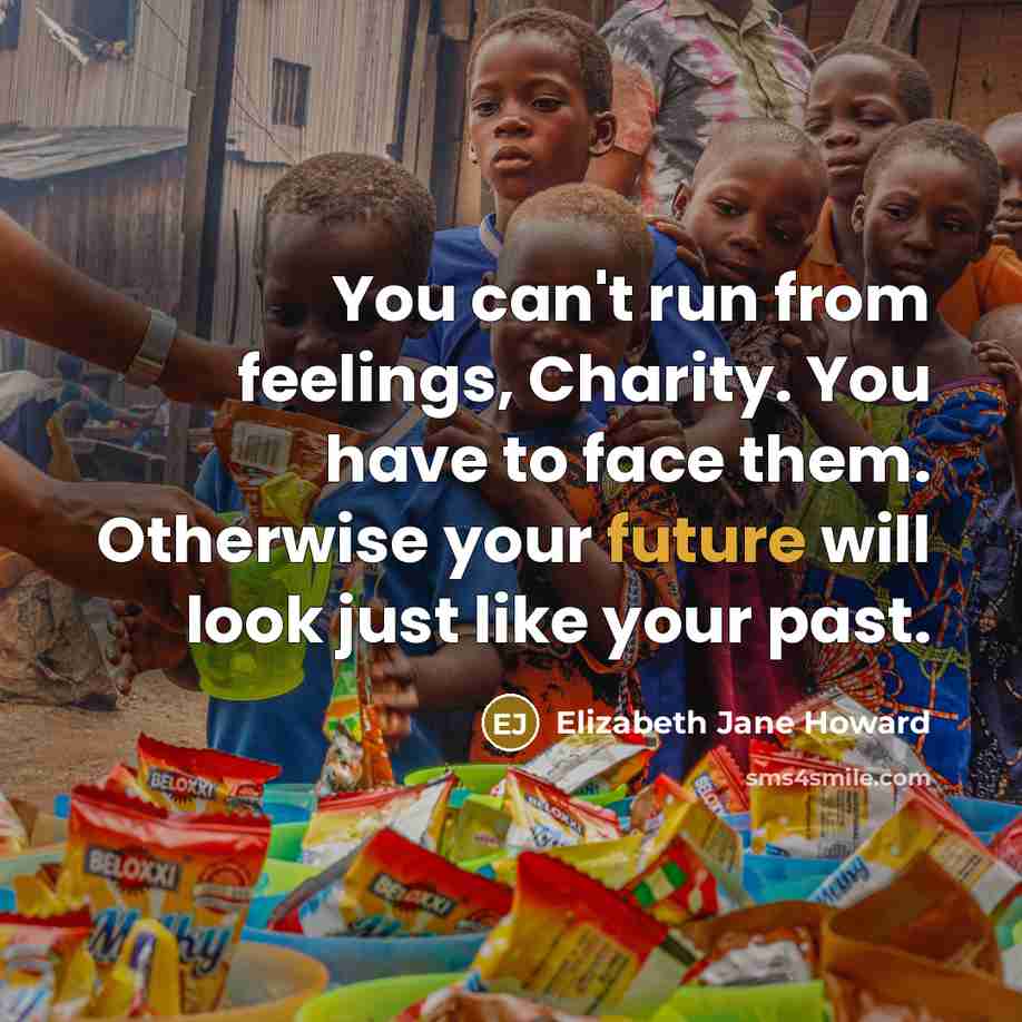 “You can't run from feelings, Charity. You have to face…” quote by Elizabeth Jane Howard