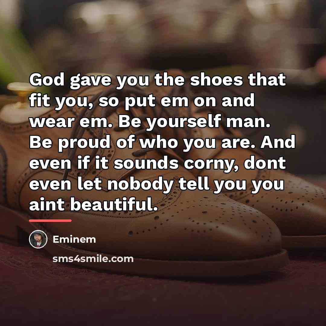 “God gave you the shoes that fit you, so put…” quote by Eminem