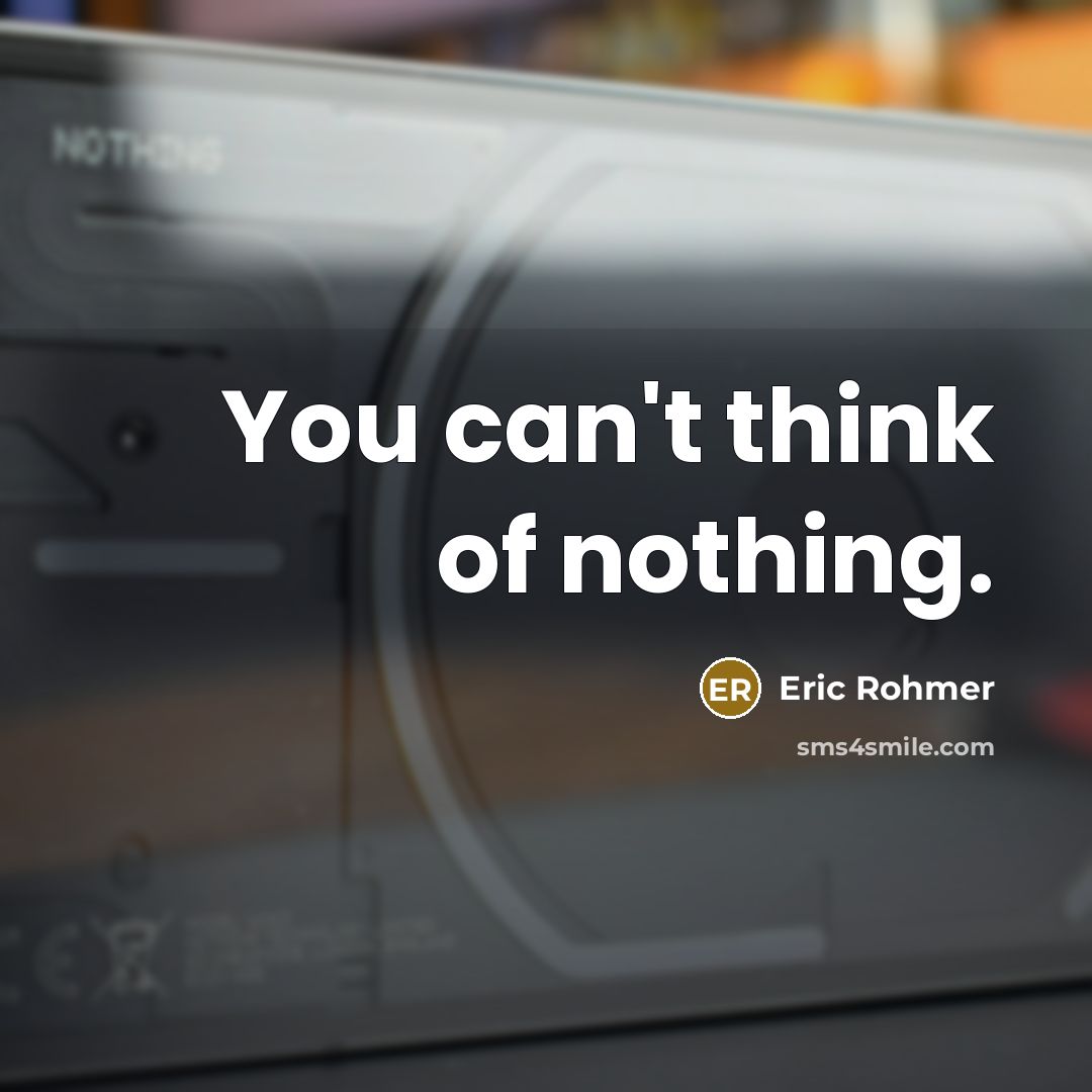 “You can't think of nothing.…” quote by Eric Rohmer