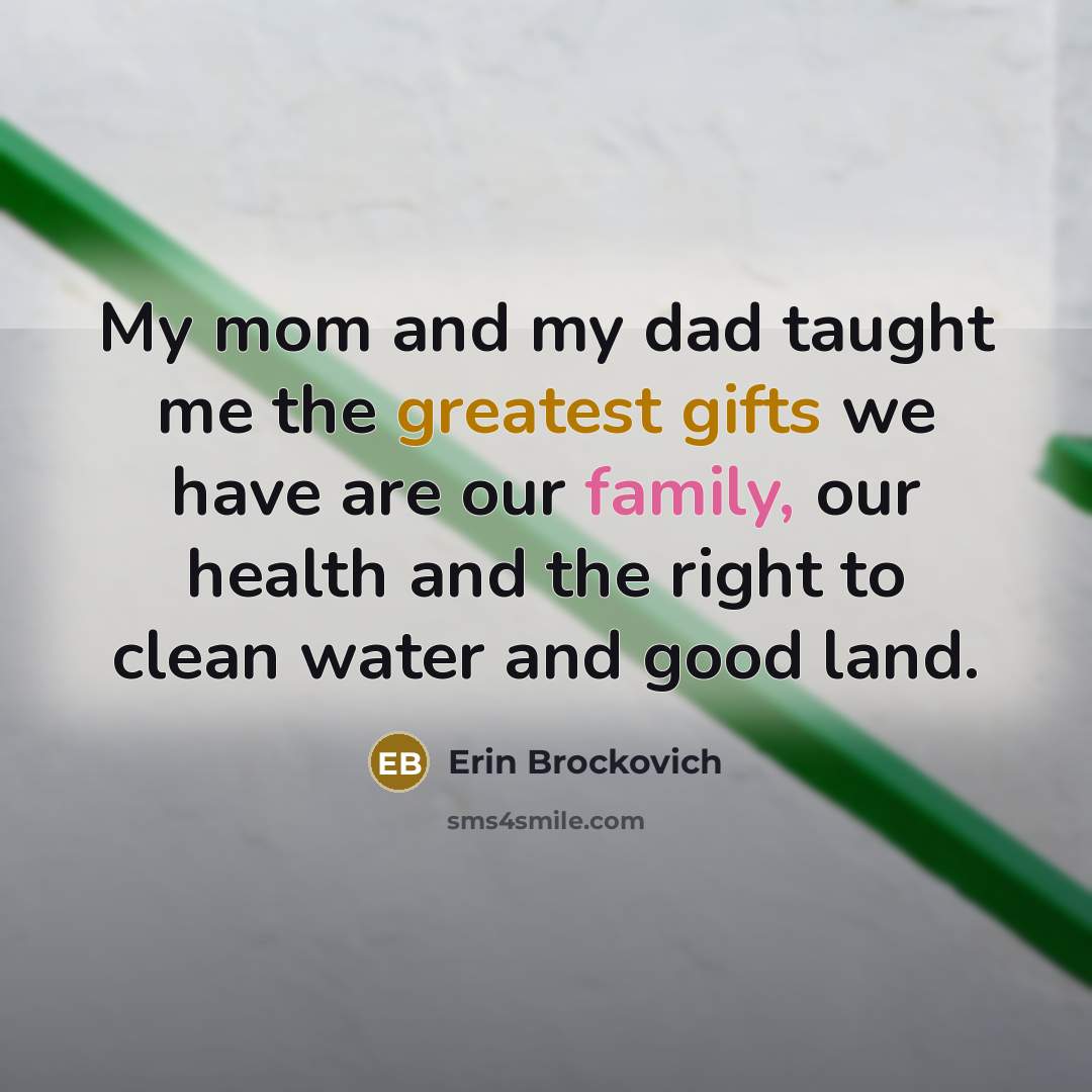 “My mom and my dad taught me the greatest gifts…” quote by Erin Brockovich