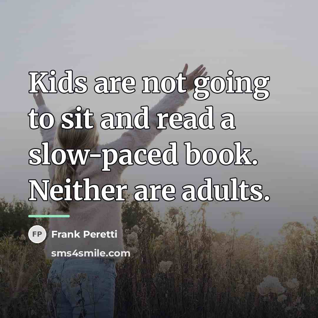“Kids are not going to sit and read a slow-paced…” quote by Frank Peretti