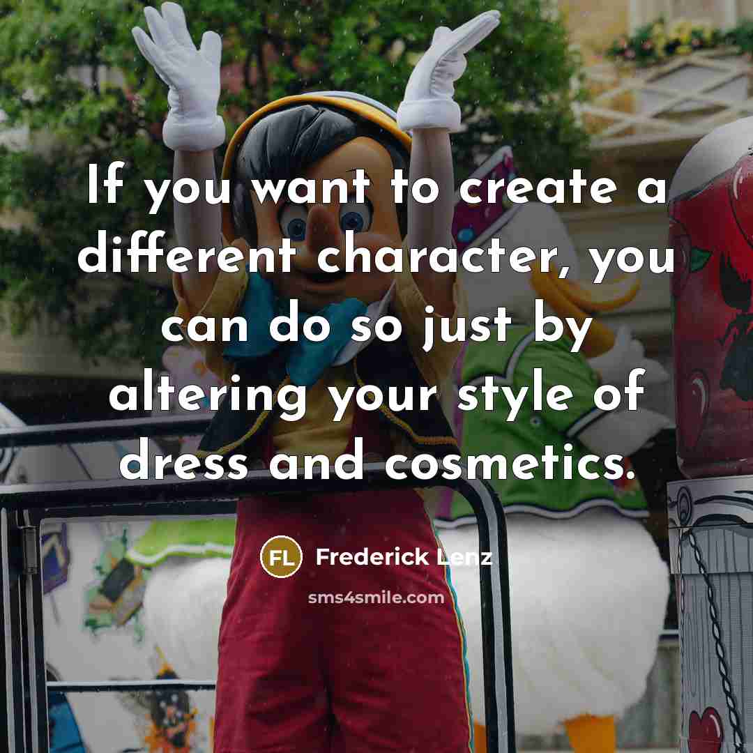 “If you want to create a different character, you can…” quote by Frederick Lenz