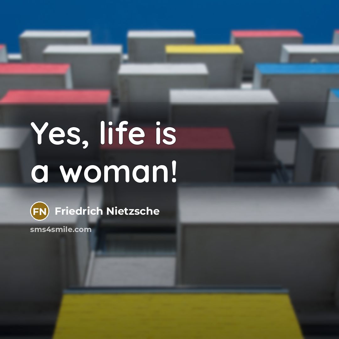 “Yes, life is a woman!…” quote by Friedrich Nietzsche