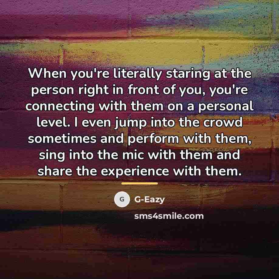 “When you're literally staring at the person right in front…” quote by G-Eazy