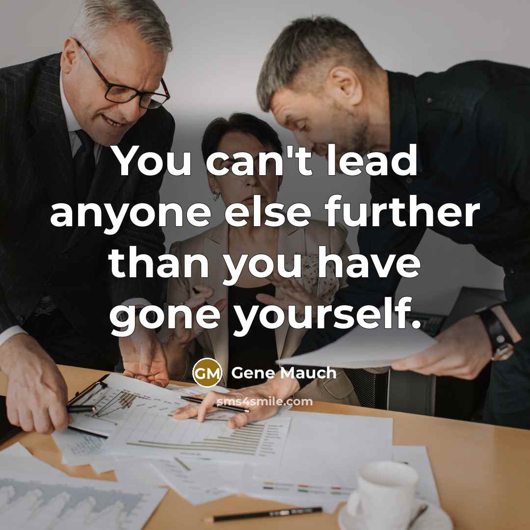“You can't lead anyone else further than you have gone…” quote by Gene Mauch