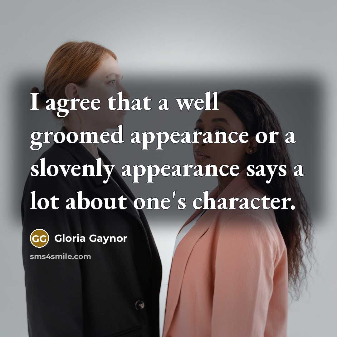 “I agree that a well groomed appearance or a slovenly…” quote by Gloria Gaynor
