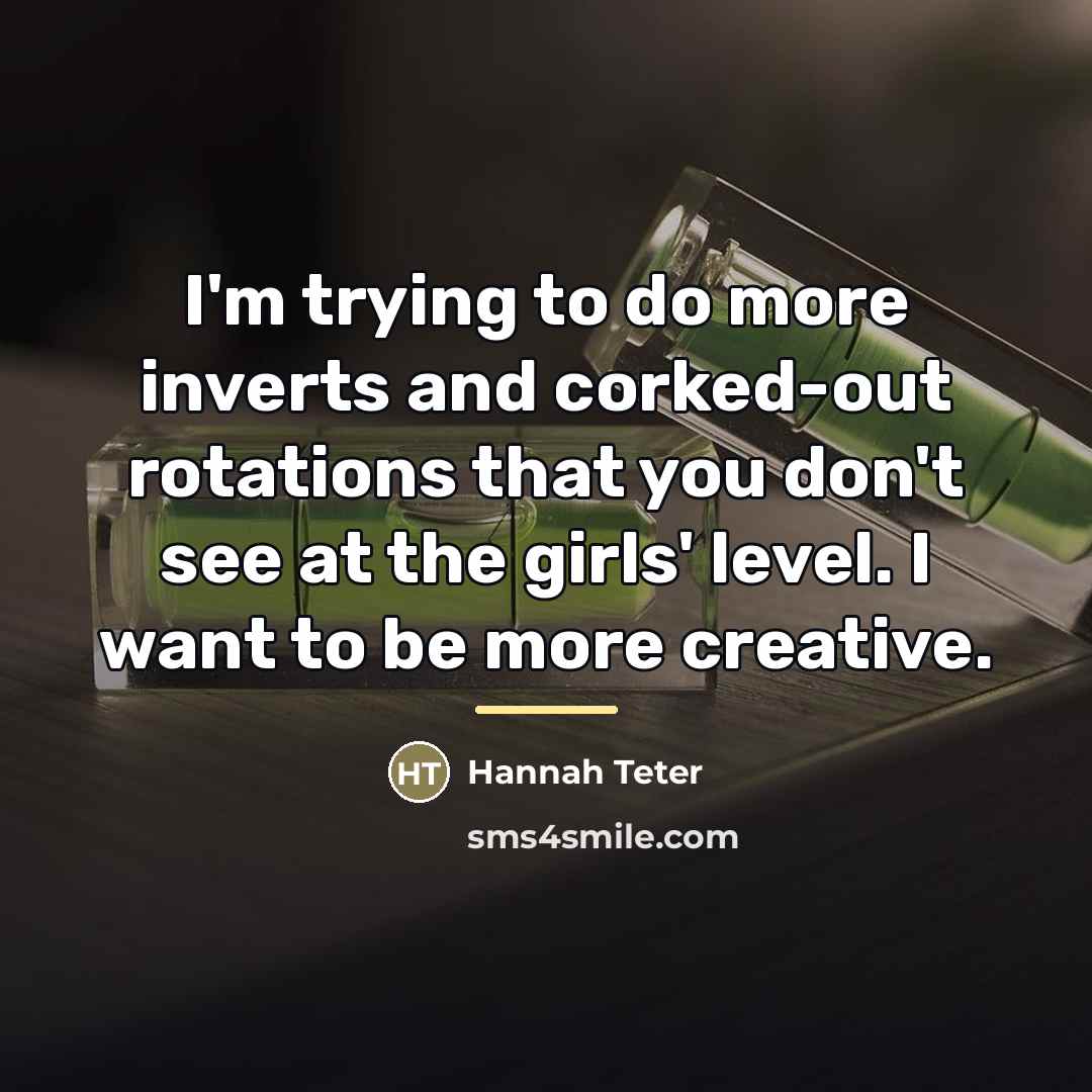 “I'm trying to do more inverts and corked-out rotations that…” quote by Hannah Teter