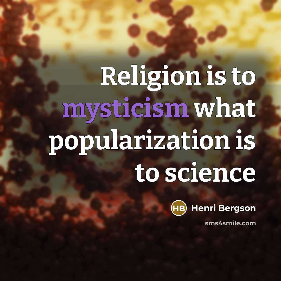 “Religion is to mysticism what popularization is to science…” quote by Henri Bergson