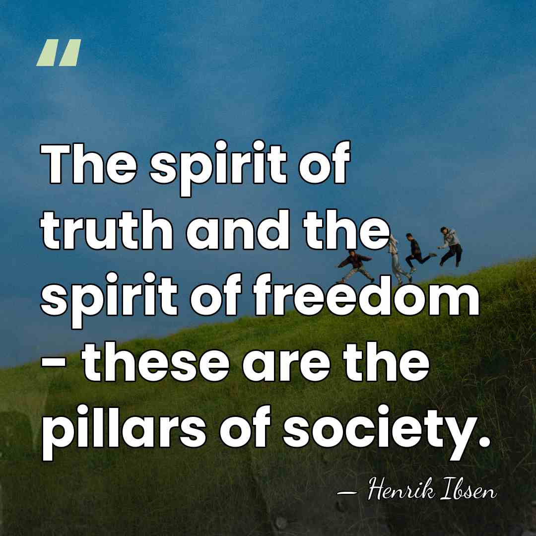 The spirit of truth and the spirit of freedom - these are&hellip; - Henrik Ibsen