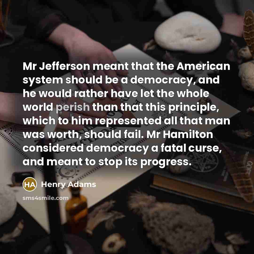 “Mr Jefferson meant that the American system should be a…” quote by Henry Adams