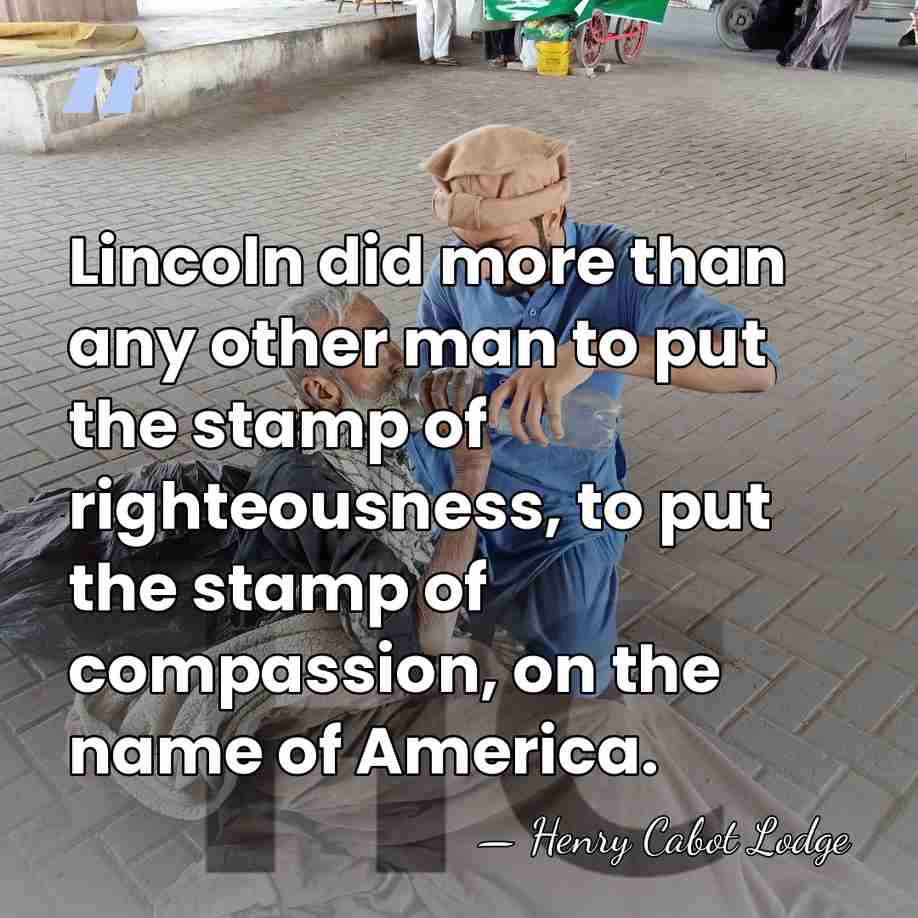 Lincoln did more than any other man to put the stamp of&hellip; - Henry Cabot Lodge