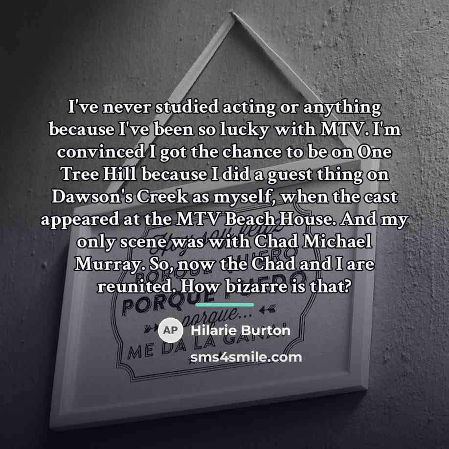 “I've never studied acting or anything because I've been so…” quote by Hilarie Burton