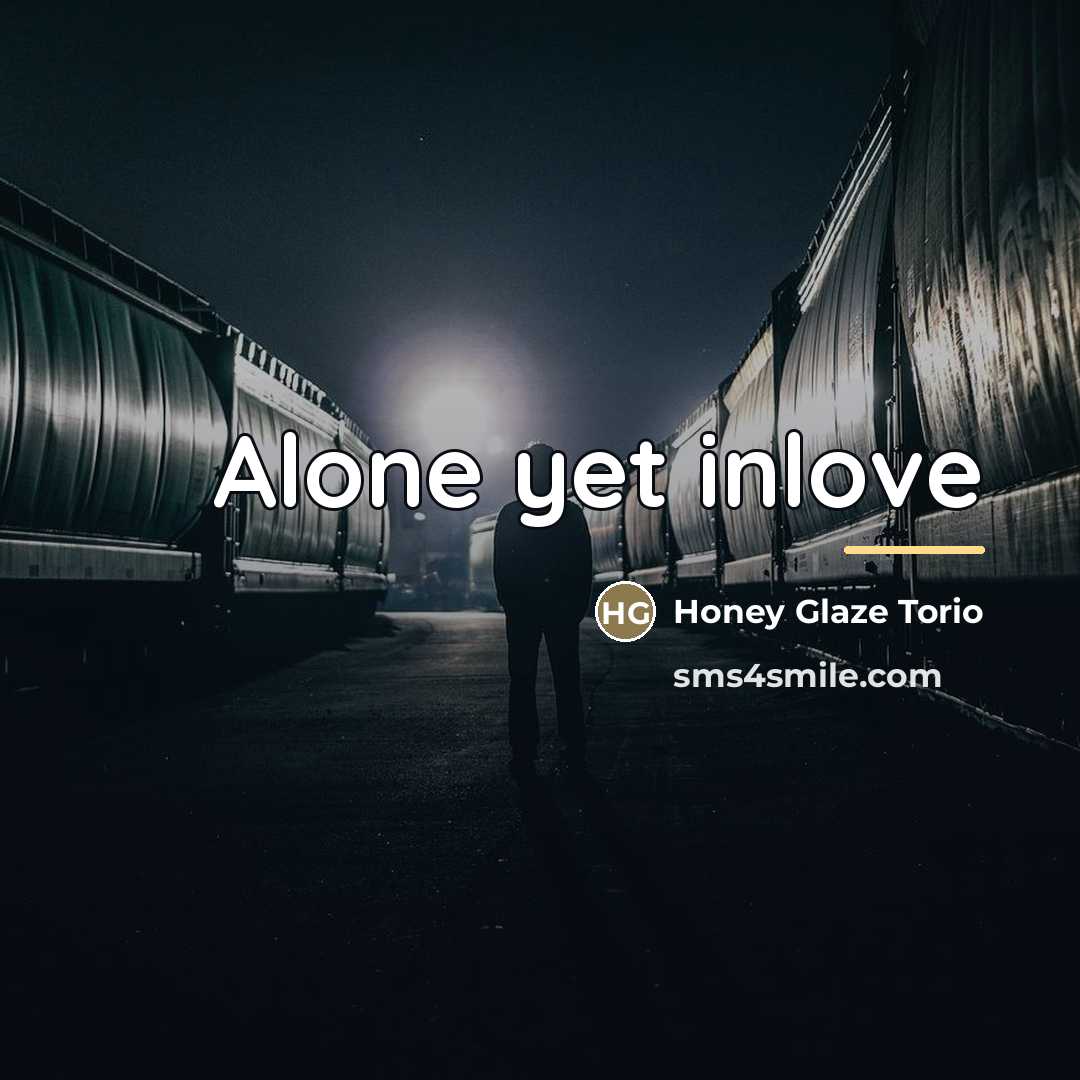 “Alone yet inlove…” quote by Honey Glaze Torio