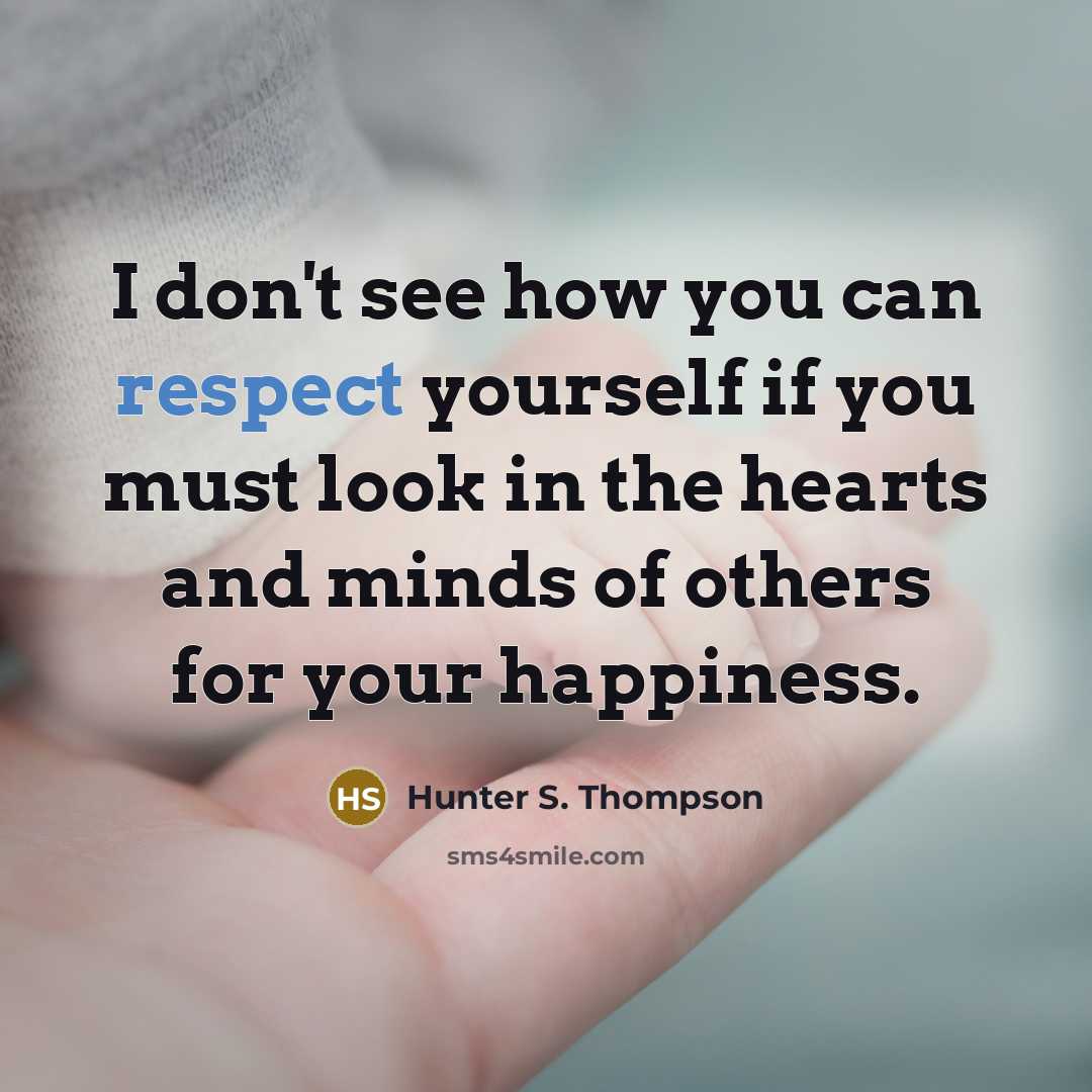 “I don't see how you can respect yourself if you…” quote by Hunter S. Thompson