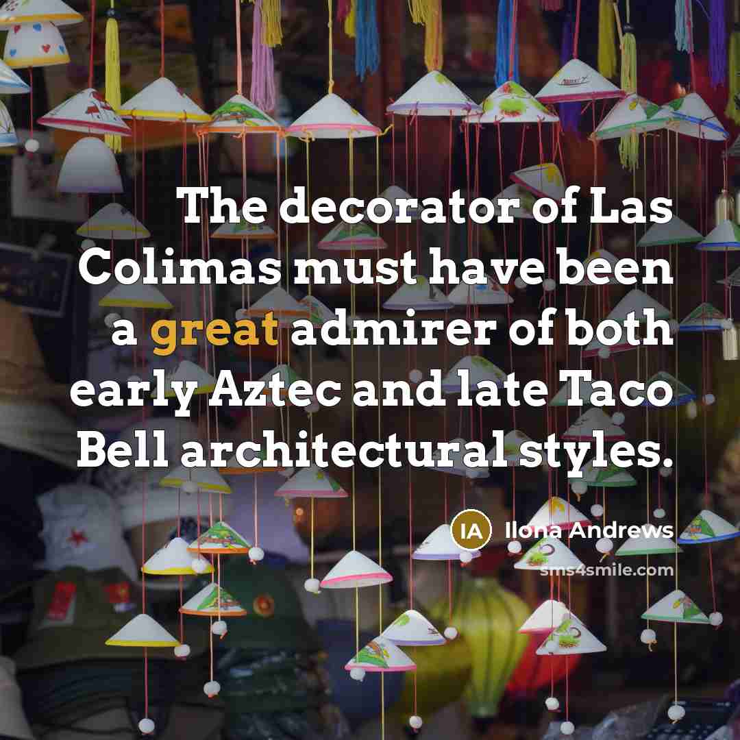 “The decorator of Las Colimas must have been a great…” quote by Ilona Andrews