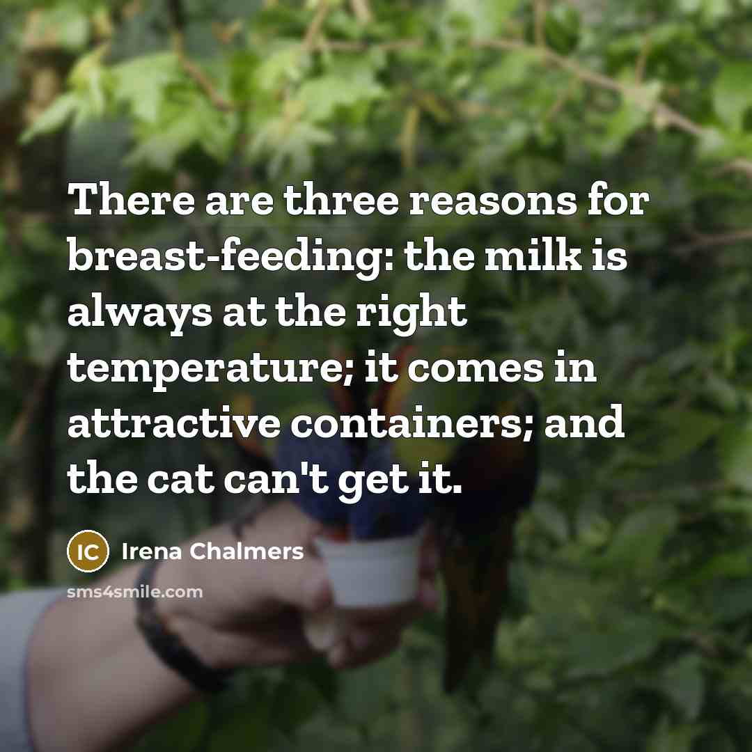 “There are three reasons for breast-feeding: the milk is always…” quote by Irena Chalmers