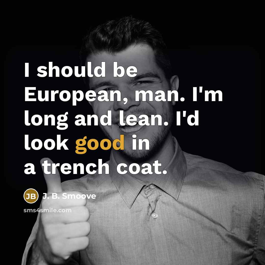 “I should be European, man. I'm long and lean. I'd…” quote by J. B. Smoove