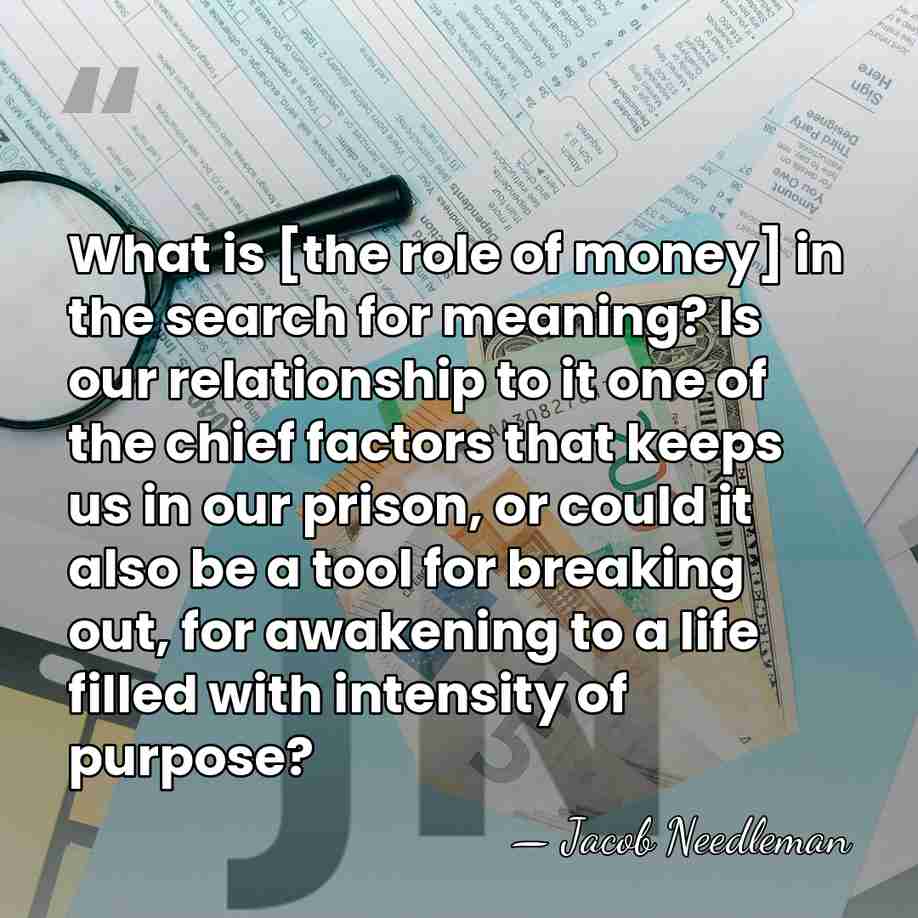 What is [the role of money] in the search for meaning? Is&hellip; - Jacob Needleman