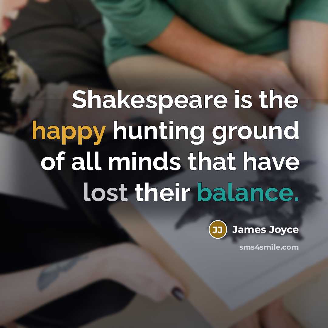 “Shakespeare is the happy hunting ground of all minds that…” quote by James Joyce