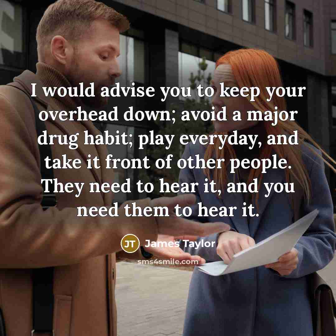 “I would advise you to keep your overhead down; avoid…” quote by James Taylor