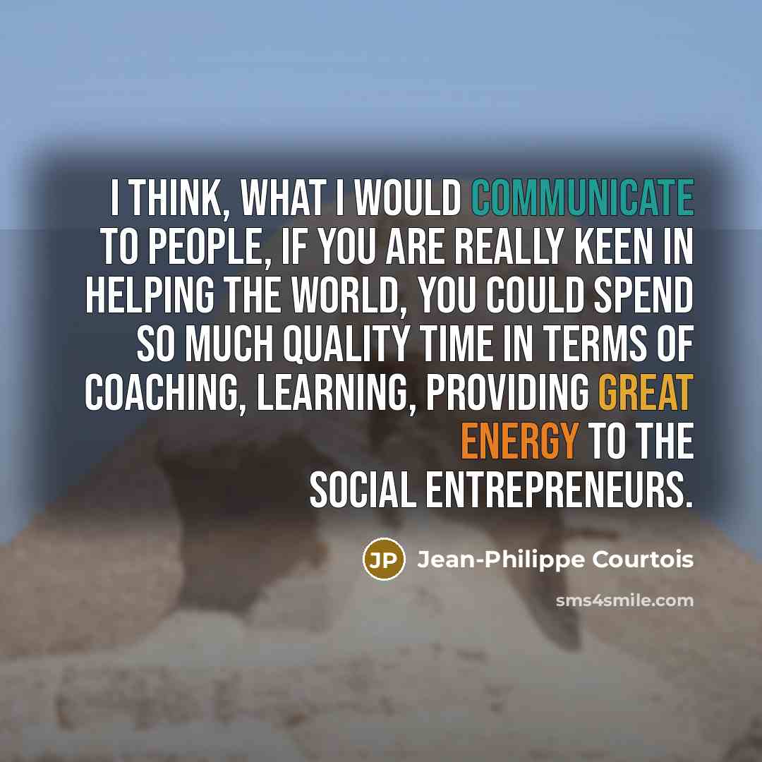 “I think, what I would communicate to people, if you…” quote by Jean-Philippe Courtois
