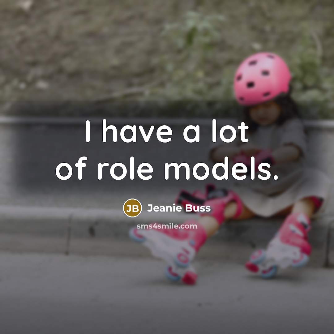 “I have a lot of role models.…” quote by Jeanie Buss
