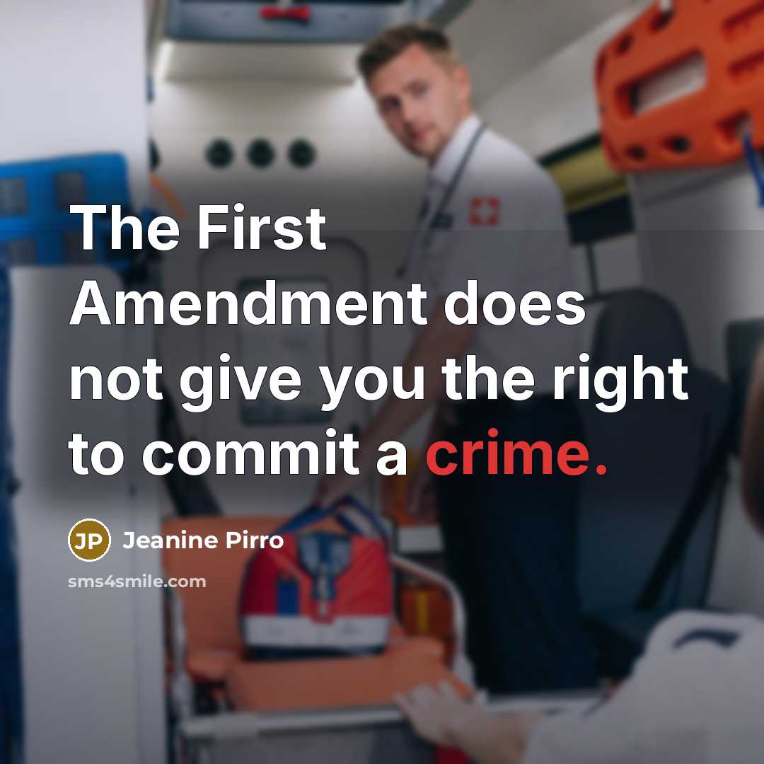 “The First Amendment does not give you the right to…” quote by Jeanine Pirro