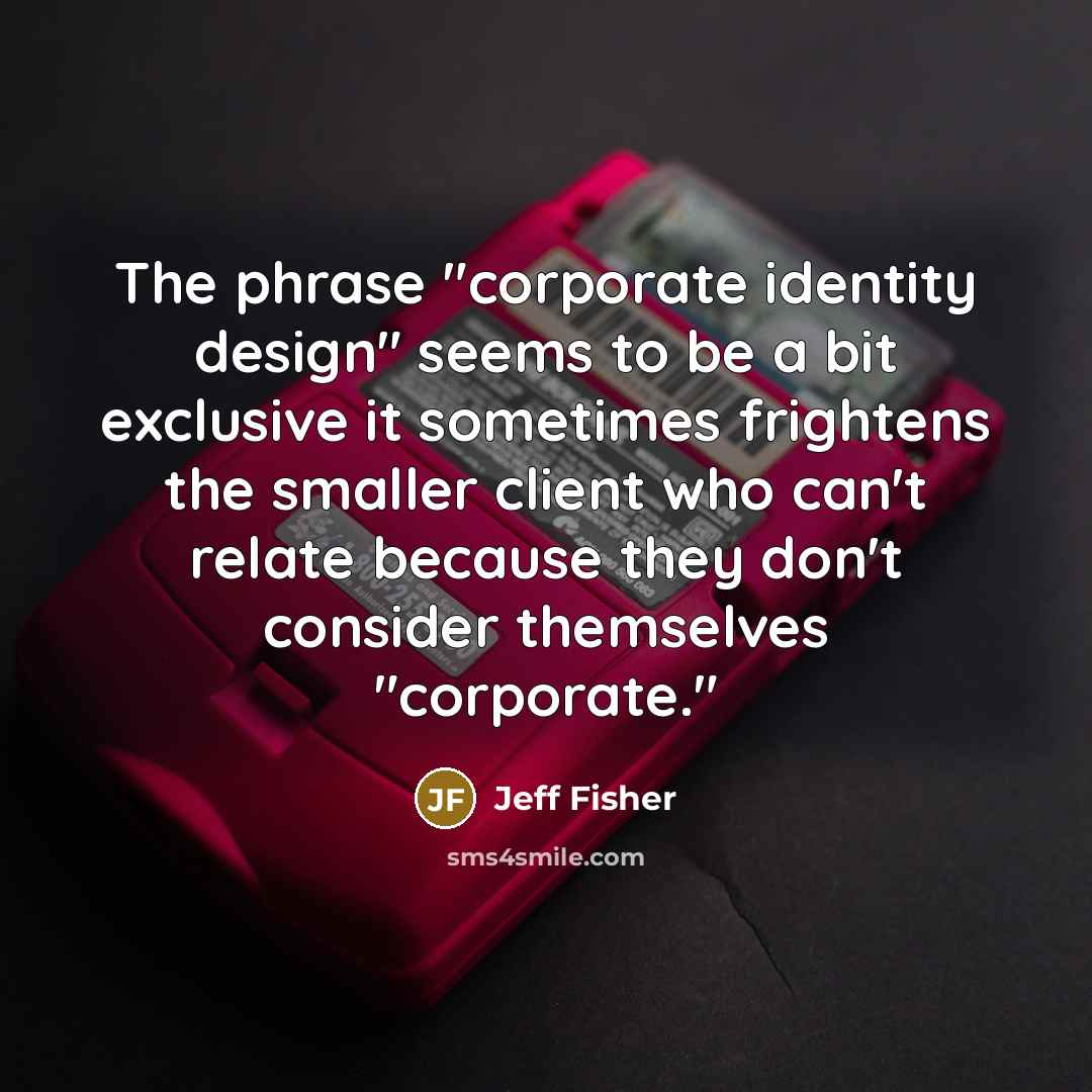 “The phrase "corporate identity design" seems to be a bit…” quote by Jeff Fisher