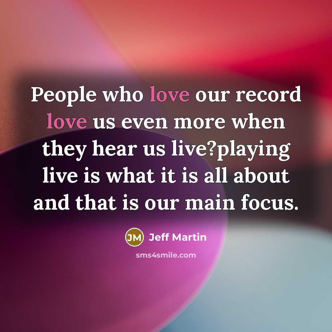 “People who love our record love us even more when…” quote by Jeff Martin