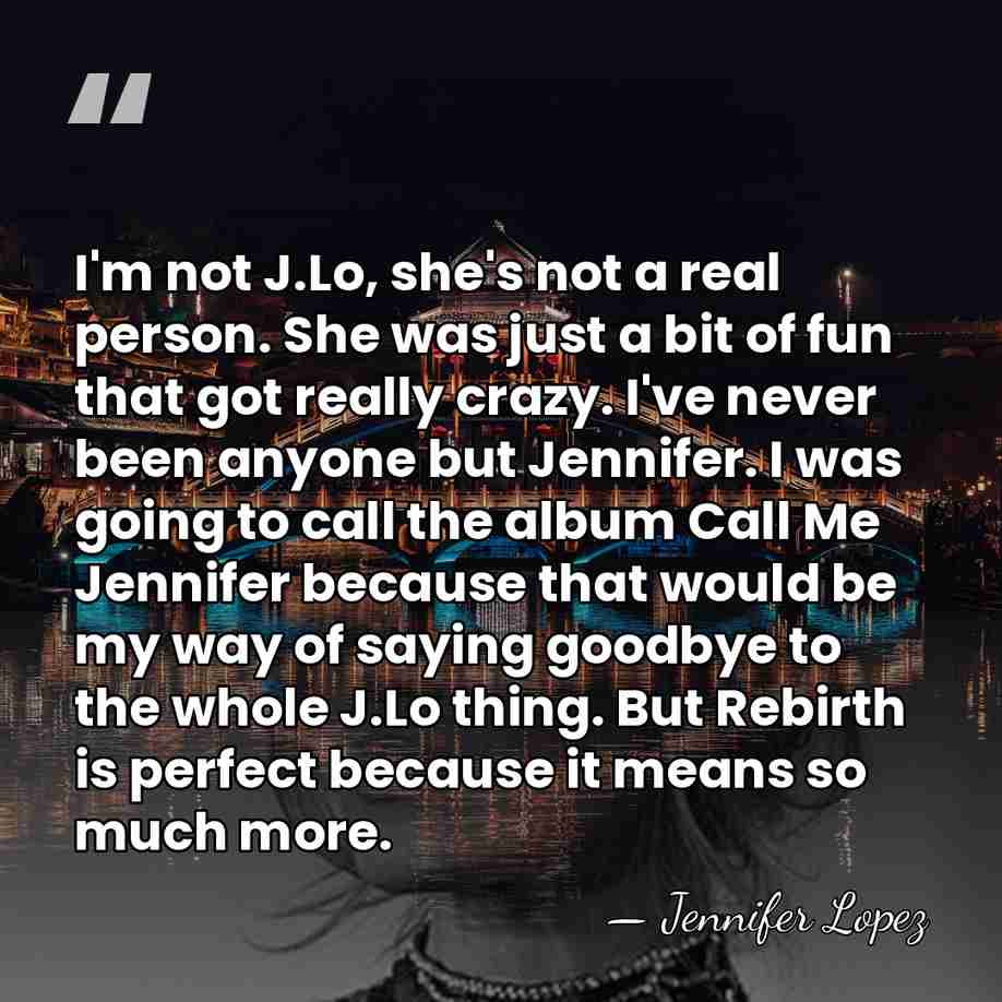 I'm not J.Lo, she's not a real person. She was just a&hellip; - Jennifer Lopez