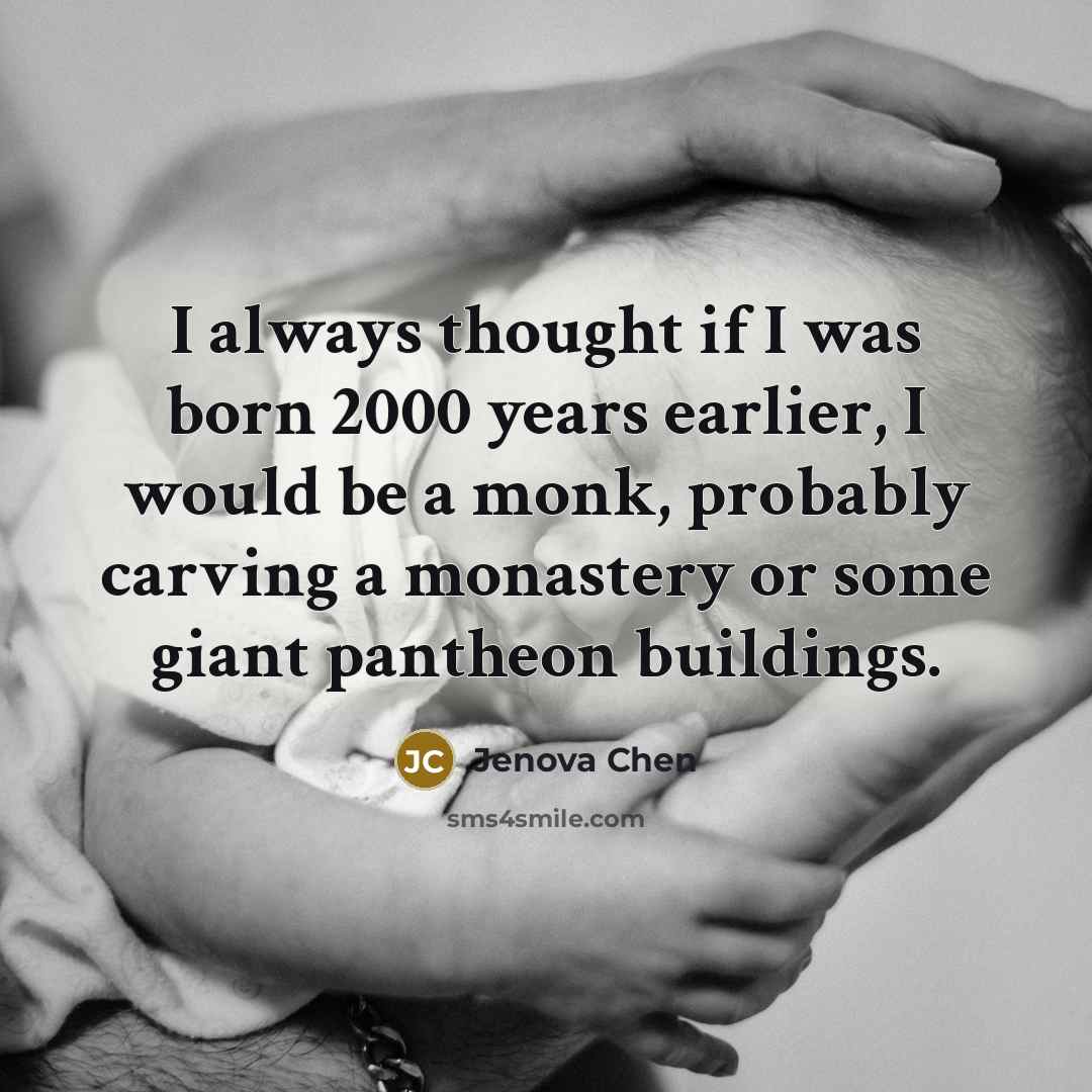 “I always thought if I was born 2000 years earlier,…” quote by Jenova Chen