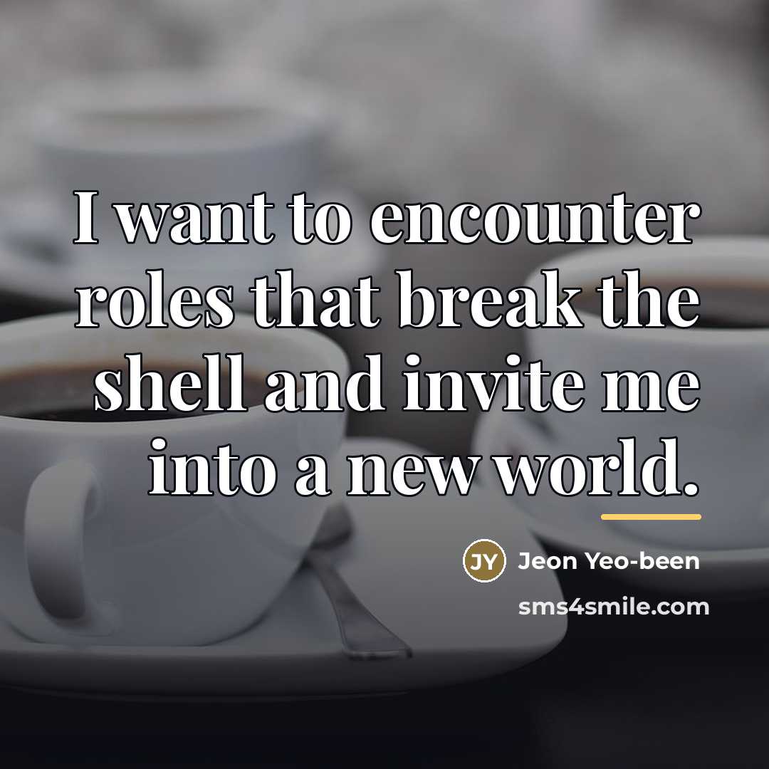 “I want to encounter roles that break the shell and…” quote by Jeon Yeo-been