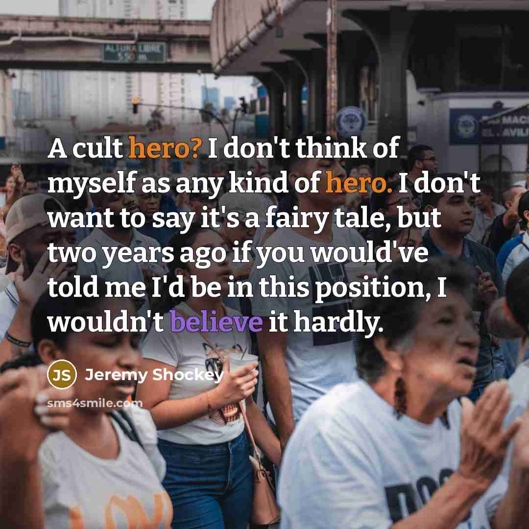 “A cult hero? I don't think of myself as any…” quote by Jeremy Shockey