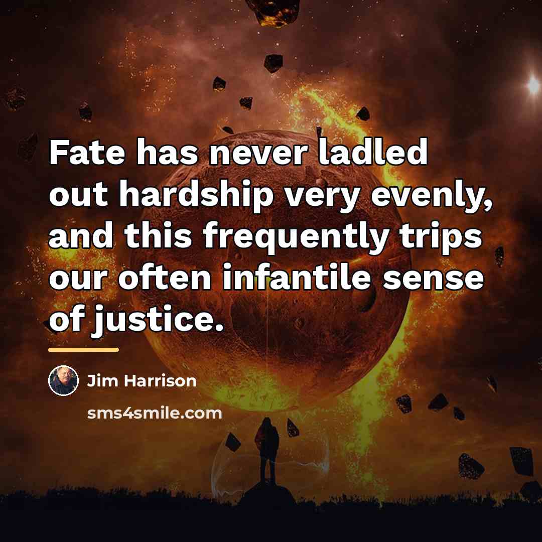 “Fate has never ladled out hardship very evenly, and this…” quote by Jim Harrison