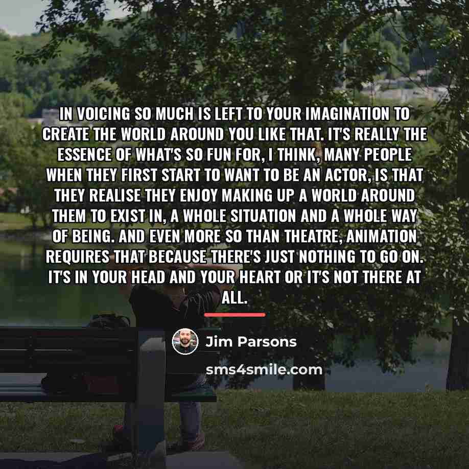 “In voicing so much is left to your imagination to…” quote by Jim Parsons