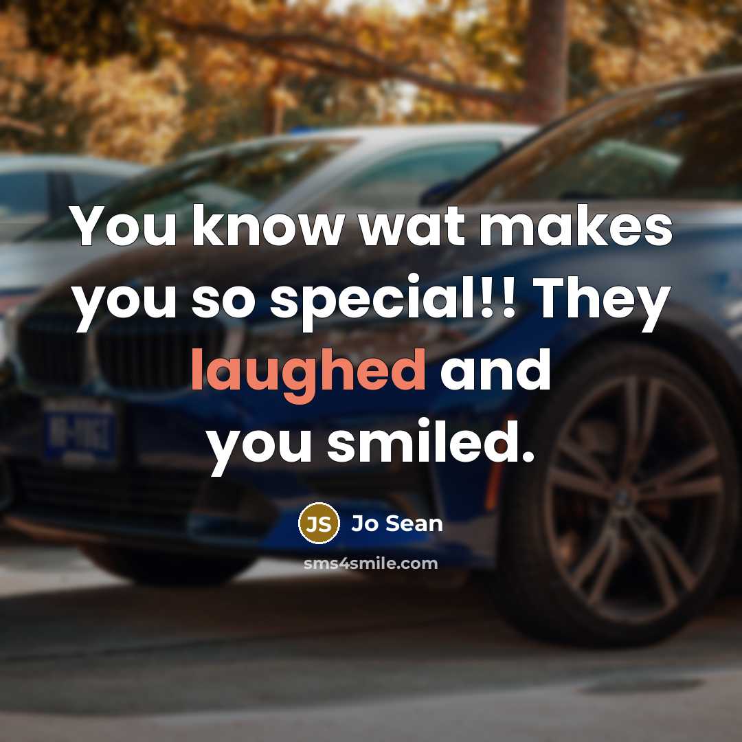 “You know wat makes you so special!! They laughed and you smiled.” quote by Jo Sean