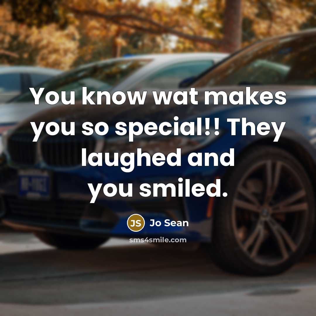“You know wat makes you so special!! They laughed and you smiled.” quote by Jo Sean