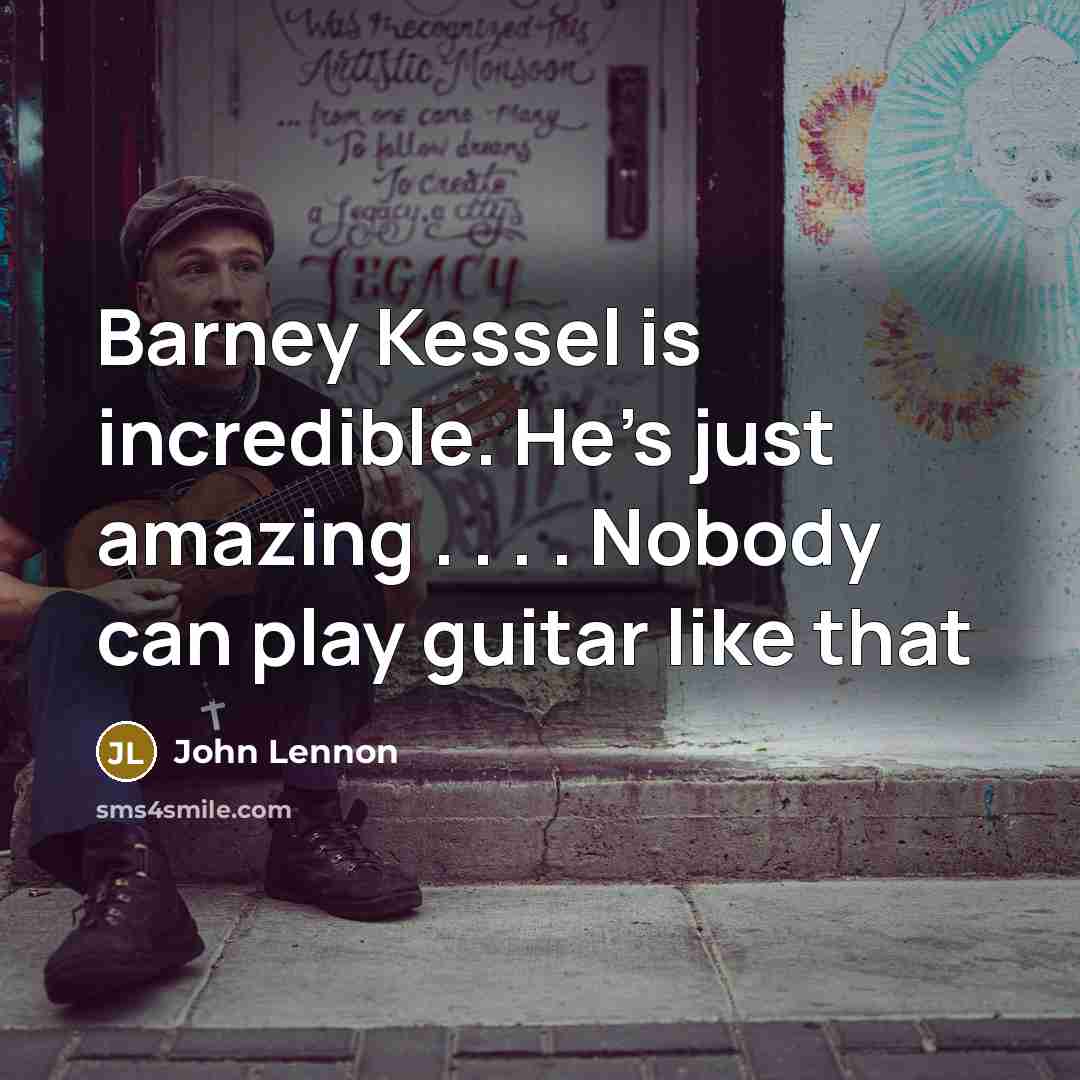 “Barney Kessel is incredible. He's just amazing . . .…” quote by John Lennon