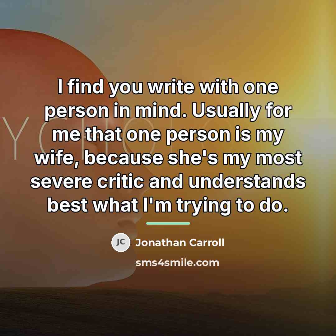 “I find you write with one person in mind. Usually…” quote by Jonathan Carroll
