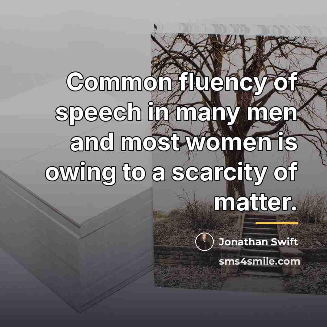 “Common fluency of speech in many men and most women…” quote by Jonathan Swift