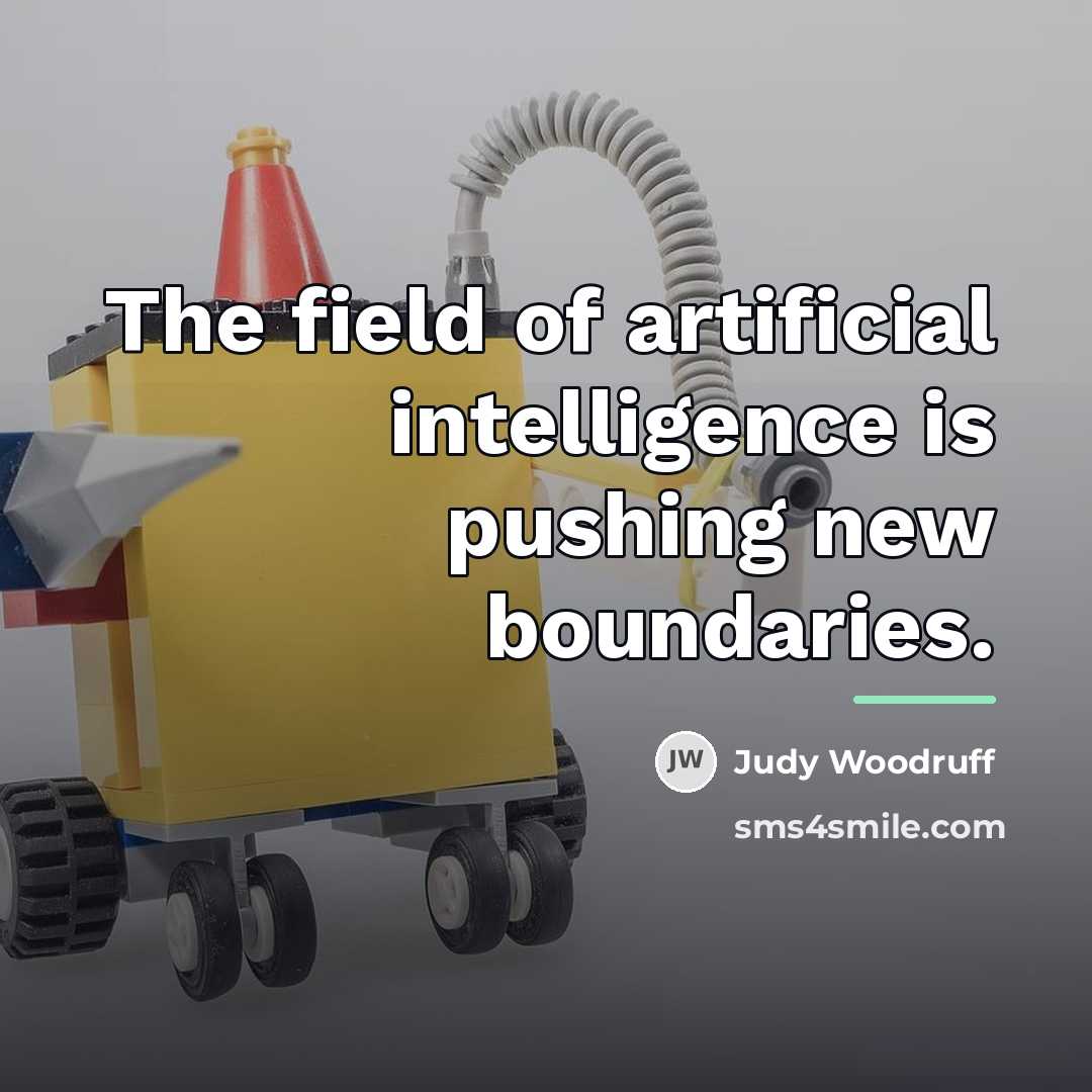 “The field of artificial intelligence is pushing new boundaries.…” quote by Judy Woodruff