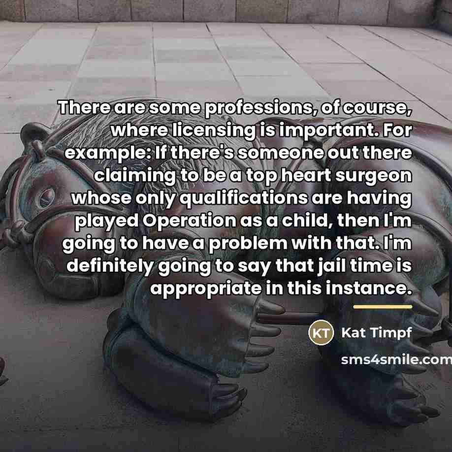 “There are some professions, of course, where licensing is important.…” quote by Kat Timpf