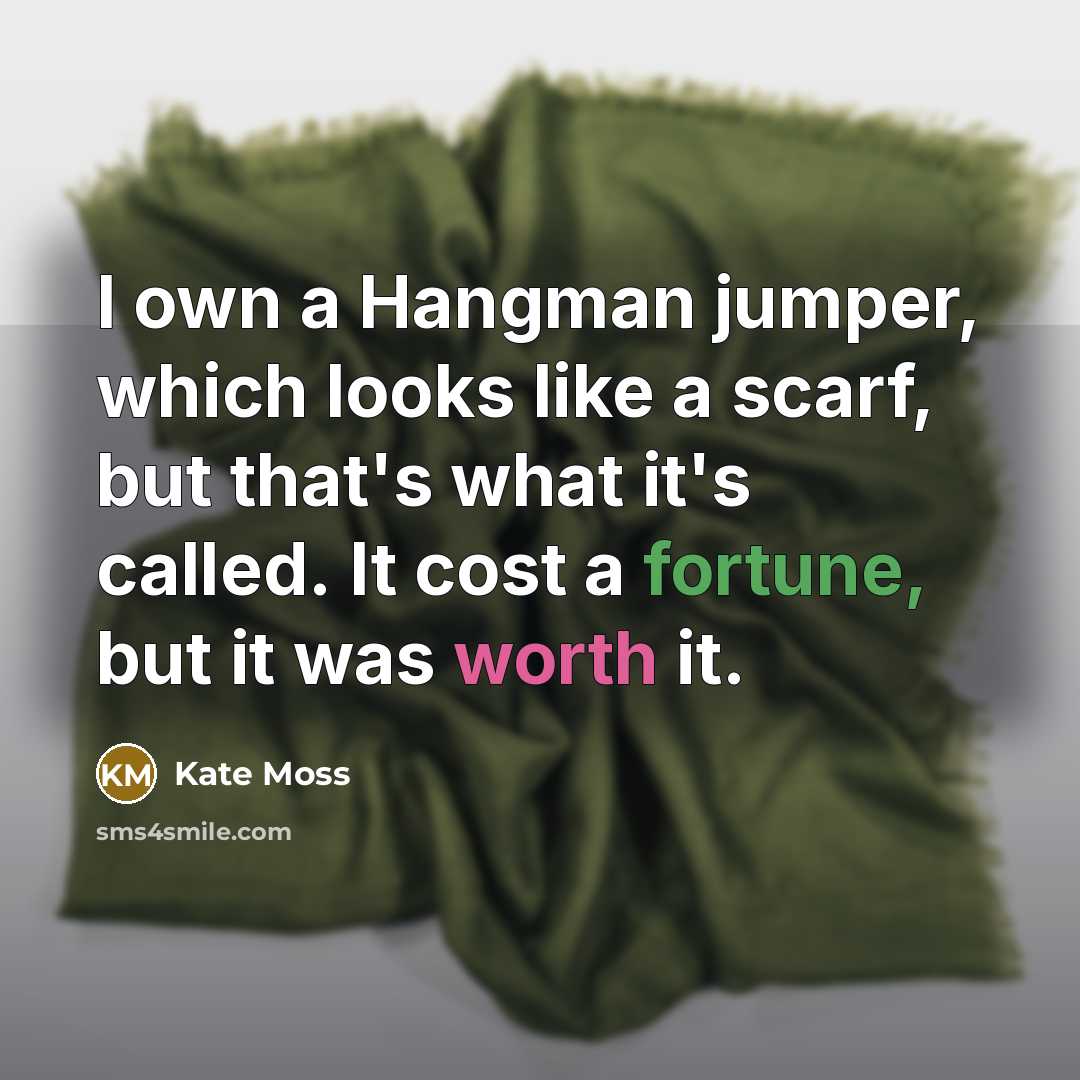 “I own a Hangman jumper, which looks like a scarf,…” quote by Kate Moss